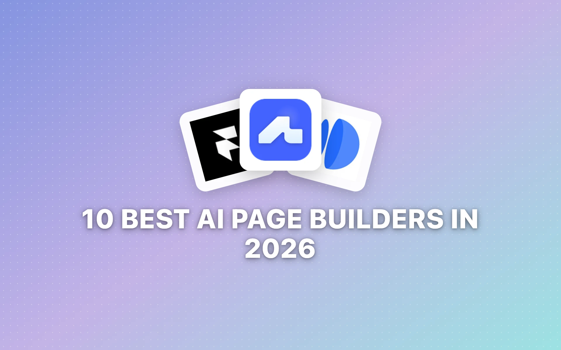 10 Best AI Page Builders in 2026: Create Stunning Pages in Minutes