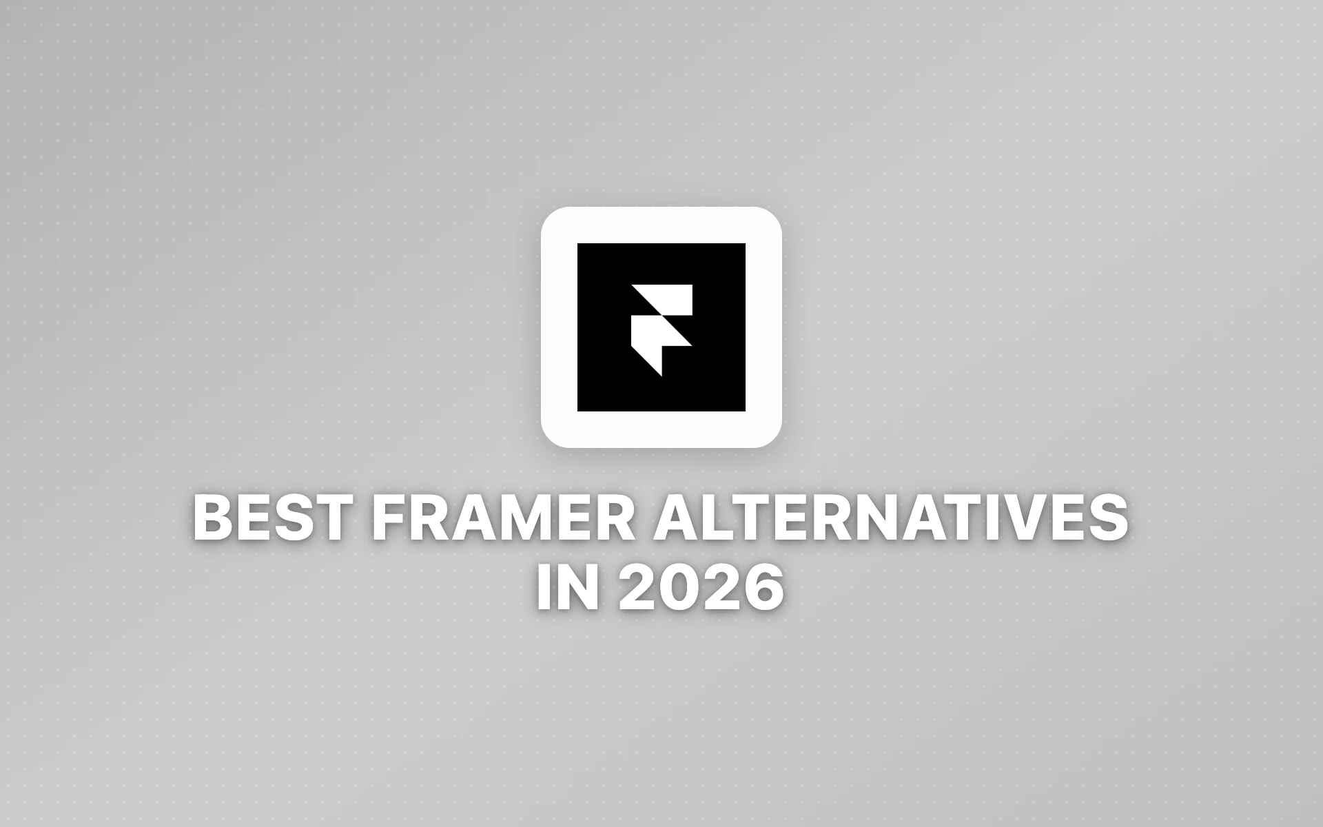 10 Best Framer Alternatives in 2026: Website Builders Worth Switching To