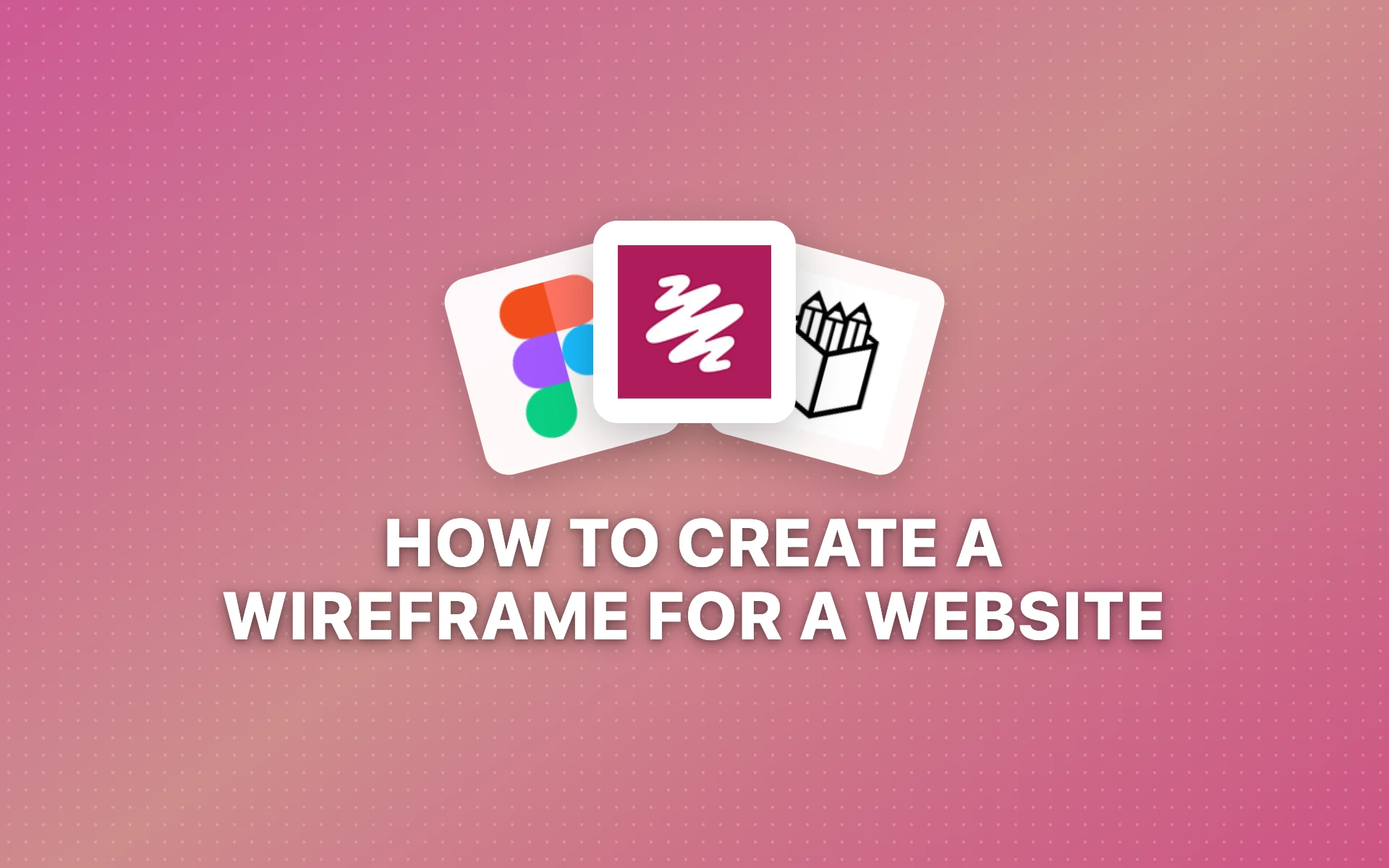 How to Create a Wireframe for a Website (Step-by-Step)