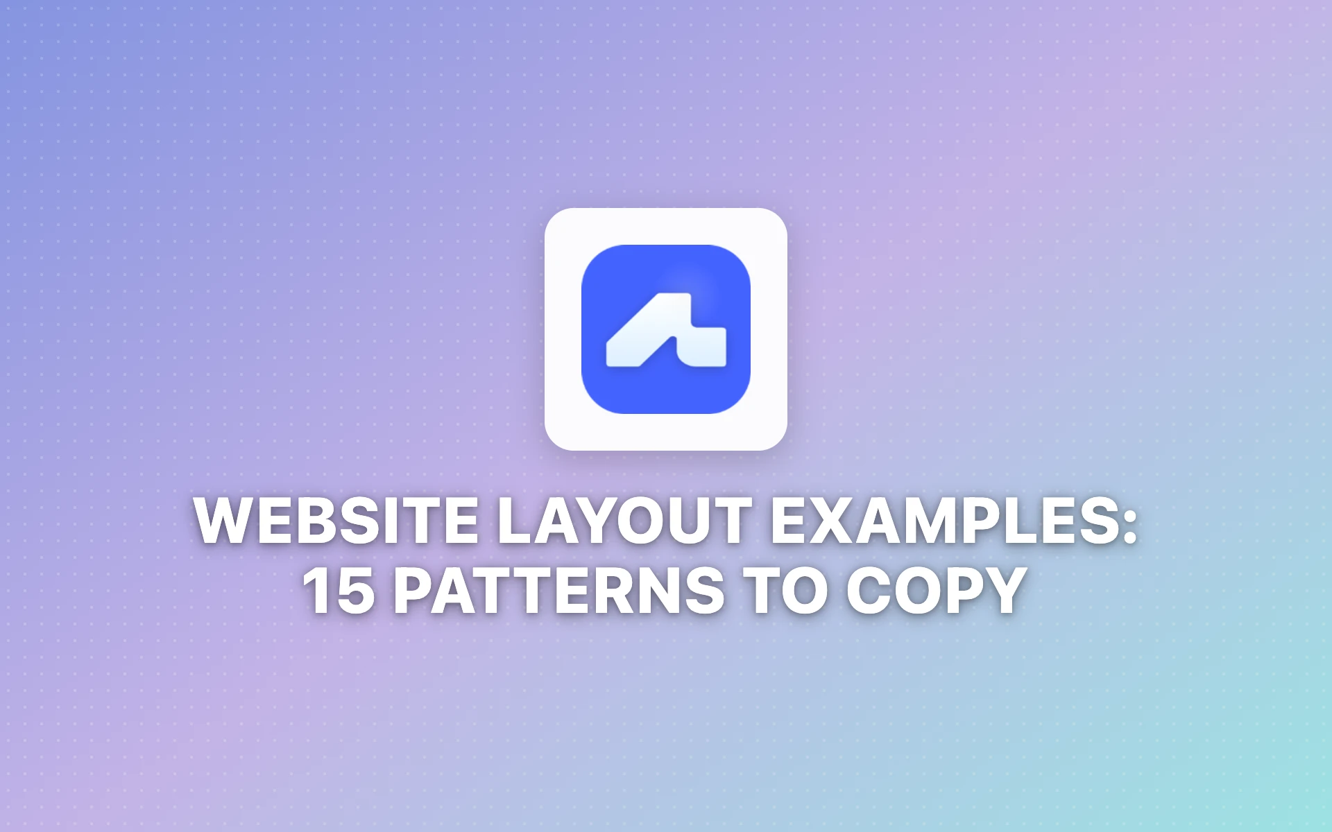 Website Layout Examples: 15 Patterns to Copy (2026)