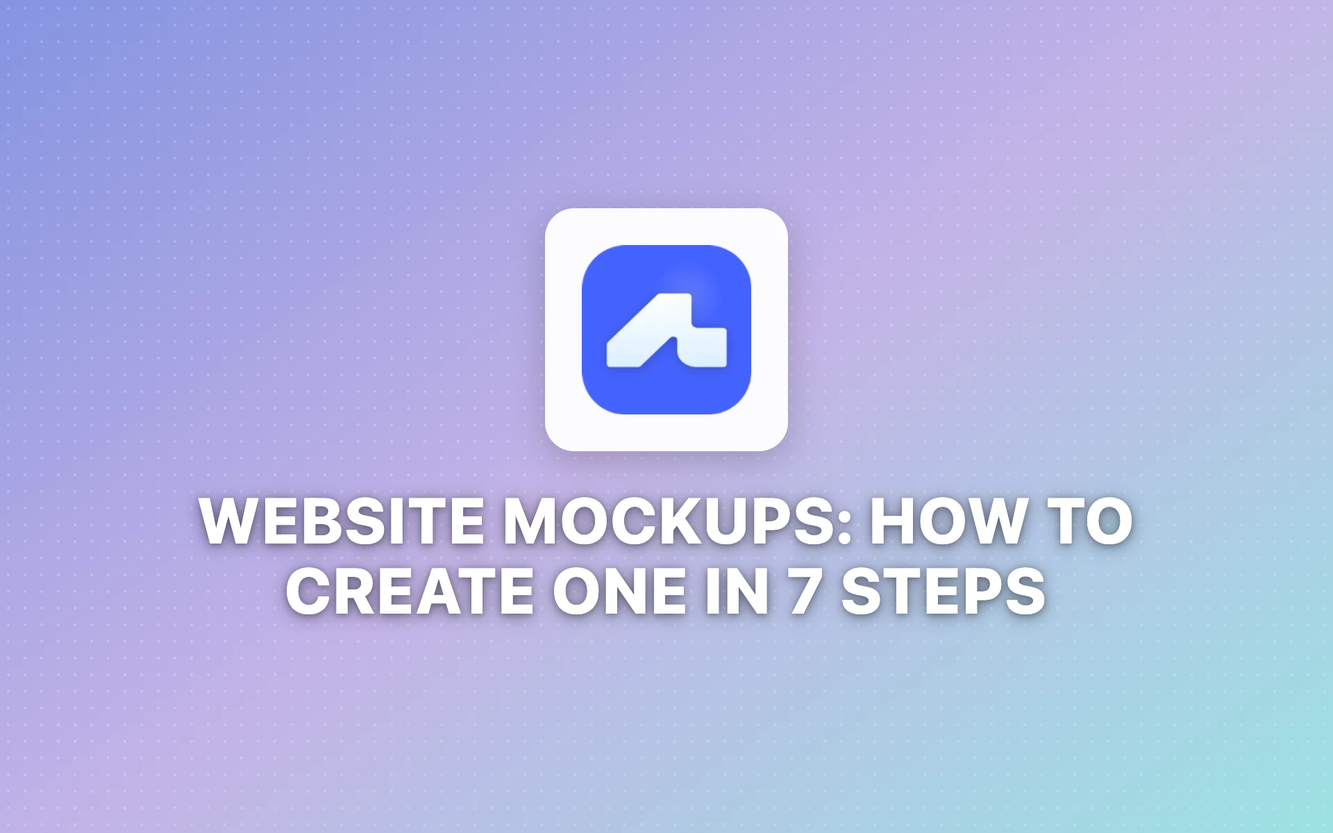 Website Mockups: How to Create One in 7 Steps (2026)